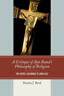 A critique of Ayn Rand's philosophy of religion : the gospel according to John Galt /