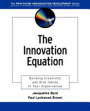 The innovation equation : building creativity and risk taking in your organization /