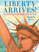 Liberty arrives! : how America's grandest statue found her home /