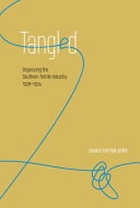 Tangled : organizing the southern textile industry, 1930-1934 /