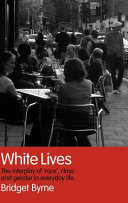 White lives : the interplay of 'race', class and gender in everyday life /