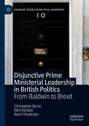 Disjunctive prime ministerial leadership in British politics : from Baldwin to Brexit /