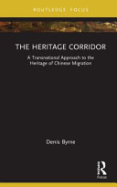 The heritage corridor : a transnational approach to the heritage of Chinese migration /