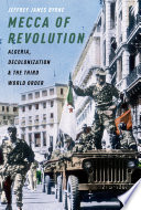 Mecca of revolution : Algeria, decolonization, and the Third World order /