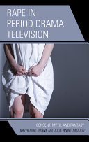 Rape in period drama television : consent, myth, and fantasy /