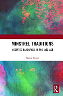 Minstrel traditions : mediated blackface in the Jazz Age /