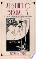 Aesthetic Sexuality : a Literary History of Sadomasochism /