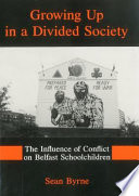 Growing up in a divided society : the influence of conflict on Belfast schoolchildren /