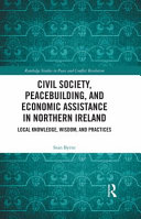 Civil society, peacebuilding, and economic assistance in Northern Ireland : local knowledge, wisdom, and practices /