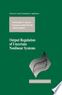 Output Regulation of Uncertain Nonlinear Systems /