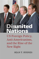 Disunited nations : US foreign policy, anti-Americanism, and the rise of the new right /