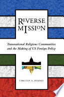 Reverse mission : transnational religious communities and the making of U.S. foreign policy /