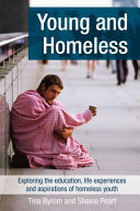 Young and homeless : exploring the education, life experiences and aspirations of homeless youth /
