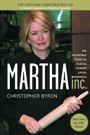 Martha Inc. : the incredible story of Martha Stewart Living Omnimedia /