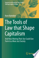 The Tools of Law that Shape Capitalism : And How Altering Their Use Could Give Form to a More Just Society /