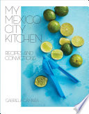 My Mexico City kitchen : recipes and convictions /