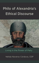 Philo of Alexandria's ethical discourse : living in the power of piety /