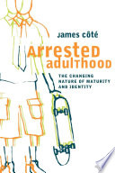 Arrested adulthood : the changing nature of maturity and identity /