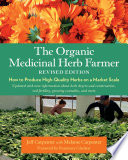 ORGANIC MEDICINAL HERB FARMER how to produce high-quality herbs on a market scale.