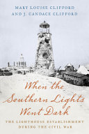 WHEN THE SOUTHERN LIGHTS WENT DARK : the lighthouse establishment during the civil war.