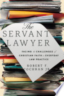 SERVANT LAWYER facing the challenges of christianfaith in everyday law practice.