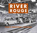 River Rouge : Ford's industrial colossus /