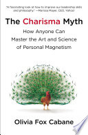 The charisma myth : how anyone can master the art and science of personal magnetism /