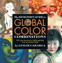 The designer's guide to global color combinations : 750 color formulas in CMYK and RGB from around the world /