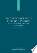 Proyectos poéticos en Cuba, 1959-2000 : algunos cambios formales y temáticos /