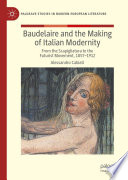 Baudelaire and the Making of Italian Modernity : From the Scapigliatura to the Futurist Movement, 1857-1912 /