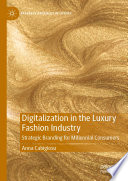 Digitalization in the Luxury Fashion Industry : Strategic Branding for Millennial Consumers /