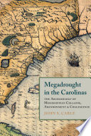 Megadrought in the Carolinas : the archaeology of Mississippian collapse, abandonment, and coalescence /