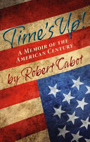 Time's up! : a memoir of the American century /