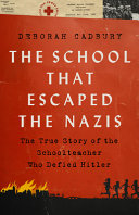 The school that escaped the Nazis : the true story of the schoolteacher who defied Hitler /