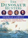 The dinosaur hunters : a true story of scientific rivalry and the discovery of the prehistoric world /
