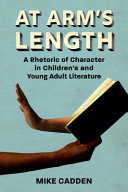 At arm's length : a rhetoric of character in children's and young adult literature /