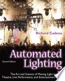 Automated lighting : the art and science of moving light in theatre, live performance, and entertainment /