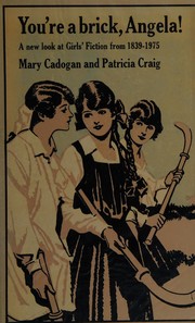 You're a brick, Angela! : a new look at girls' fiction from 1839 to 1975 /