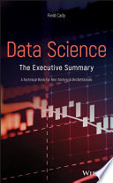 Data science : the executive summary : a technical book for non-technical professionals /