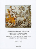 The production of stained glass in the County of Flanders and the Duchy of Brabant from the XVth to the XVIIIth centuries : materials and techniques /