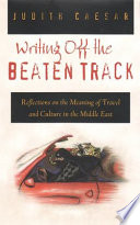 Writing off the beaten track : reflections on the meaning of travel and culture in the Middle East /