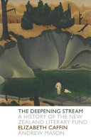 The deepening stream : a history of the New Zealand Literary Fund /