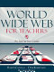 World Wide Web for teachers : an interactive guide /