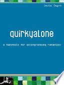 Quirkyalone : a manifesto for uncompromising romantics /