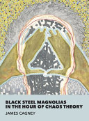 Black steel magnolias in the hour of chaos theory /