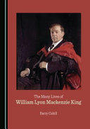 The many lives of William Lyon Mackenzie King /