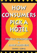 How consumers pick a hotel : strategic segmentation and target marketing /
