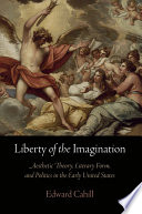 Liberty of the imagination : aesthetic theory, literary form, and politics in the early United States /