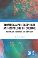 Towards a philosophical anthropology of culture : naturalism, relativism, and skepticism /