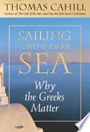 Sailing the wine-dark sea : why the Greeks matter /